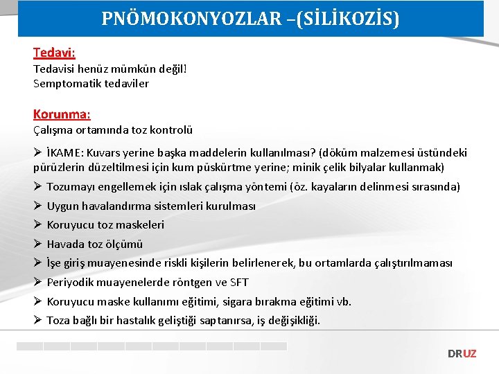 PNÖMOKONYOZLAR –(SİLİKOZİS) Tedavi: Tedavisi henüz mümkün değil! Semptomatik tedaviler Korunma: Çalışma ortamında toz kontrolü