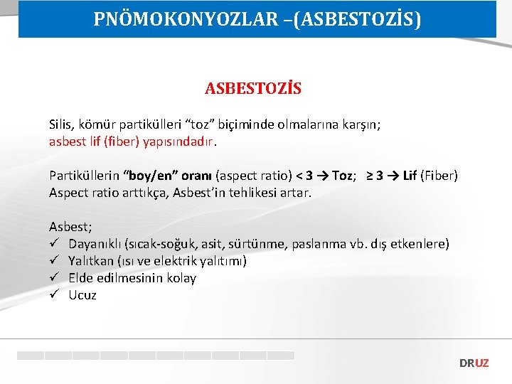 PNÖMOKONYOZLAR –(ASBESTOZİS) ASBESTOZİS Silis, kömür partikülleri “toz” biçiminde olmalarına karşın; asbest lif (fiber) yapısındadır.