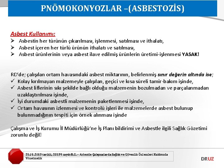 PNÖMOKONYOZLAR –(ASBESTOZİS) Asbest Kullanımı: Ø Asbestin her türünün çıkarılması, işlenmesi, satılması ve ithalatı, Ø