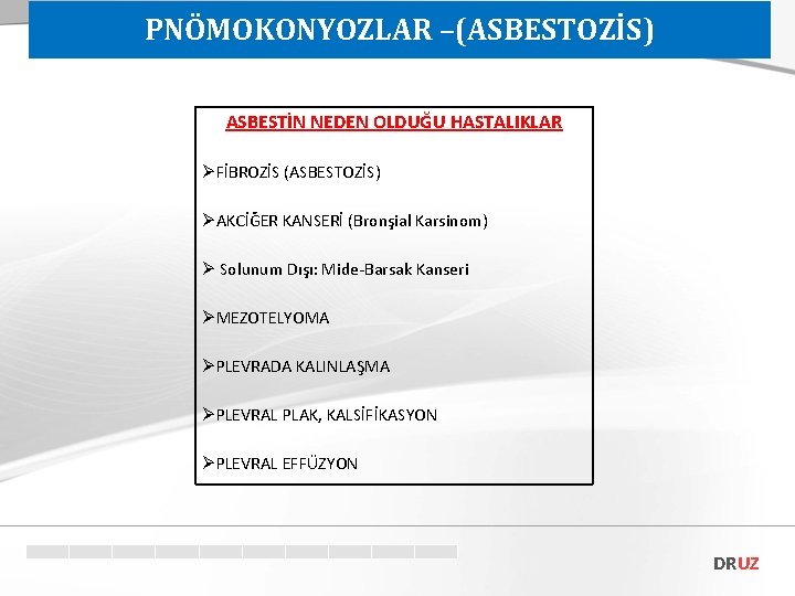 PNÖMOKONYOZLAR –(ASBESTOZİS) ASBESTİN NEDEN OLDUĞU HASTALIKLAR ØFİBROZİS (ASBESTOZİS) ØAKCİĞER KANSERİ (Bronşial Karsinom) Ø Solunum