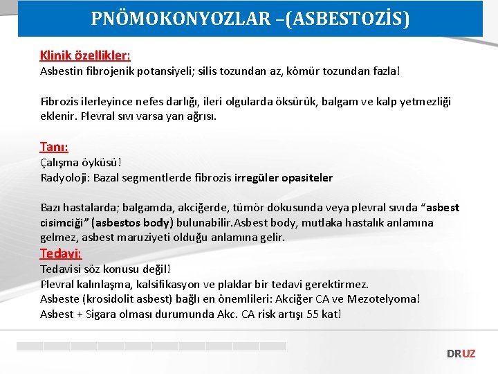 PNÖMOKONYOZLAR –(ASBESTOZİS) Klinik özellikler: Asbestin fibrojenik potansiyeli; silis tozundan az, kömür tozundan fazla! Fibrozis