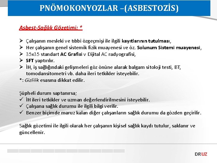 PNÖMOKONYOZLAR –(ASBESTOZİS) Asbest-Sağlık Gözetimi: * Çalışanın mesleki ve tıbbi özgeçmişi ile ilgili kayıtlarının tutulması,