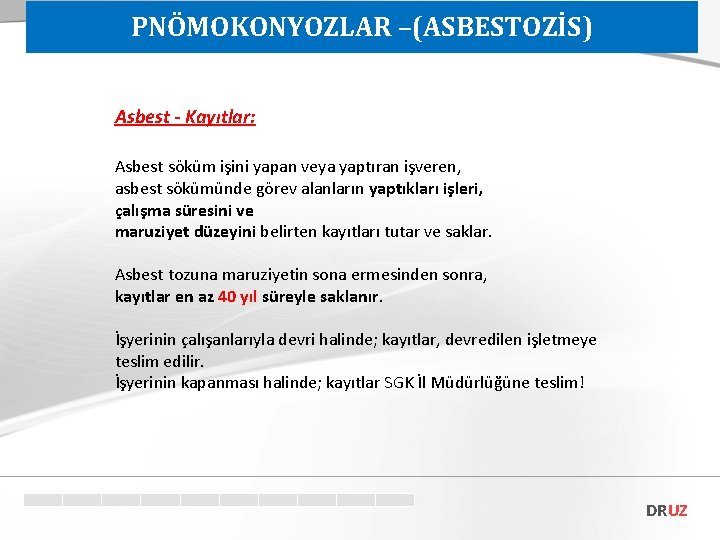 PNÖMOKONYOZLAR –(ASBESTOZİS) Asbest - Kayıtlar: Asbest söküm işini yapan veya yaptıran işveren, asbest sökümünde