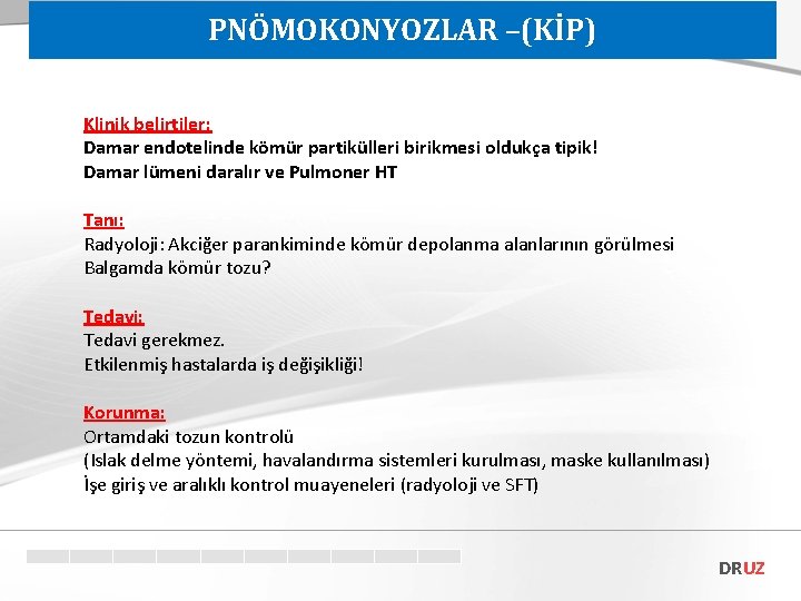 PNÖMOKONYOZLAR –(KİP) Klinik belirtiler: Damar endotelinde kömür partikülleri birikmesi oldukça tipik! Damar lümeni daralır