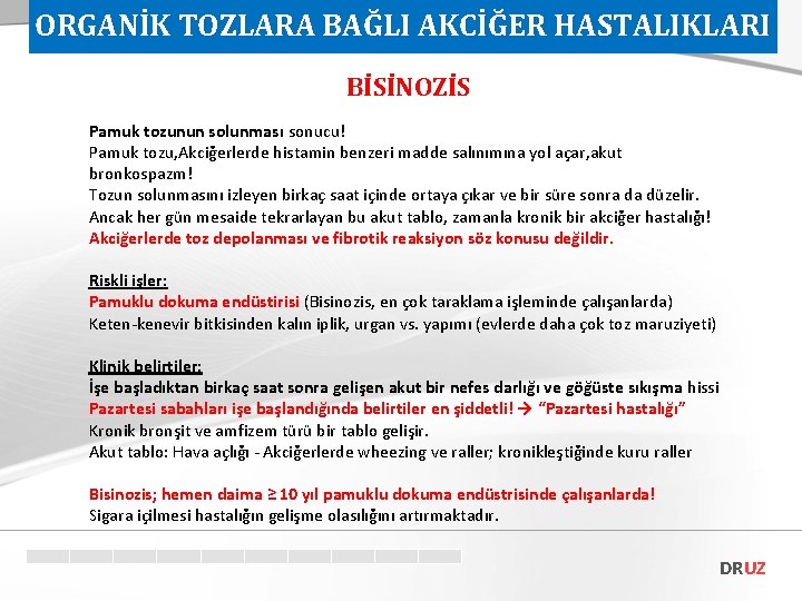 ORGANİK TOZLARA BAĞLI AKCİĞER HASTALIKLARI BİSİNOZİS Pamuk tozunun solunması sonucu! Pamuk tozu, Akciğerlerde histamin