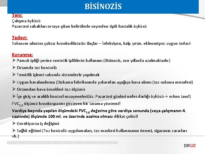 BİSİNOZİS Tanı: Çalışma öyküsü Pazartesi sabahları ortaya çıkan belirtilerle seyreden tipik hastalık öyküsü Tedavi: