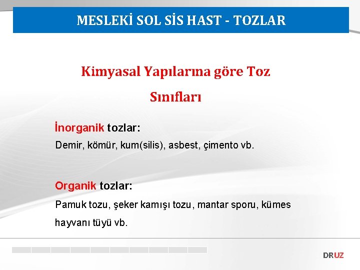 MESLEKİ SOL SİS HAST - TOZLAR Kimyasal Yapılarına göre Toz Sınıfları İnorganik tozlar: Demir,