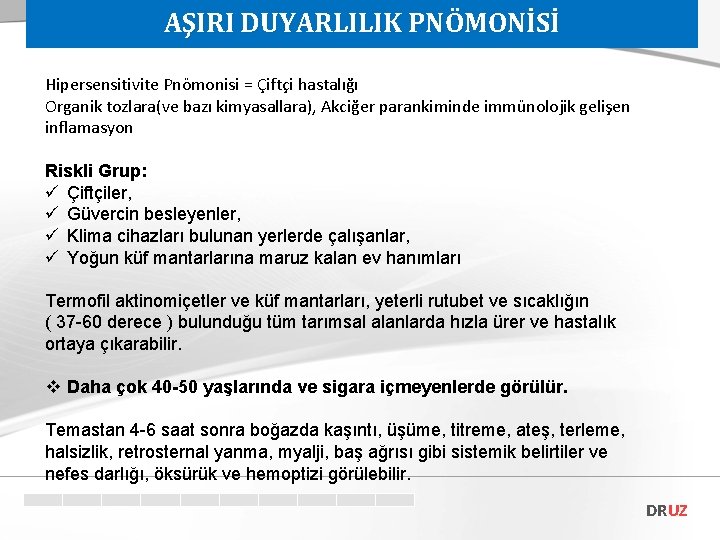 AŞIRI DUYARLILIK PNÖMONİSİ Hipersensitivite Pnömonisi = Çiftçi hastalığı Organik tozlara(ve bazı kimyasallara), Akciğer parankiminde