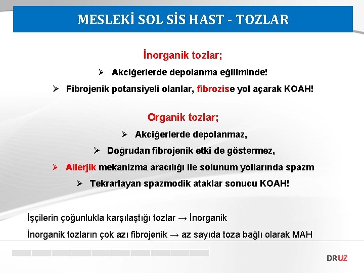 MESLEKİ SOL SİS HAST - TOZLAR İnorganik tozlar; Ø Akciğerlerde depolanma eğiliminde! Ø Fibrojenik