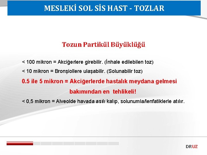 MESLEKİ SOL SİS HAST - TOZLAR Tozun Partikül Büyüklüğü < 100 mikron = Akciğerlere