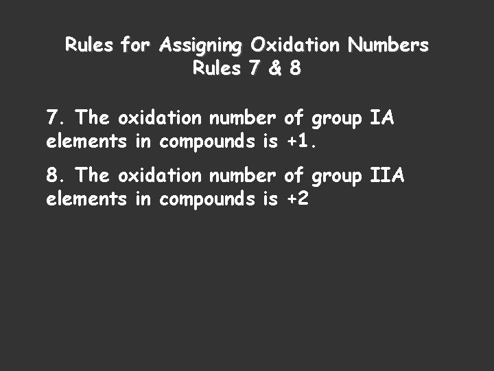 Rules for Assigning Oxidation Numbers Rules 7 & 8 7. The oxidation number of