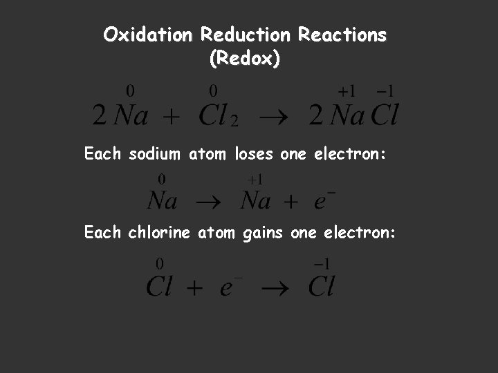 Oxidation Reduction Reactions (Redox) Each sodium atom loses one electron: Each chlorine atom gains