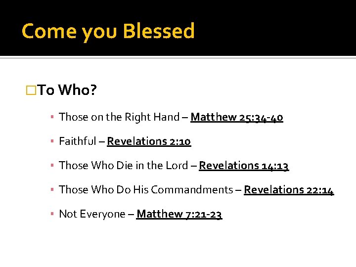 Come you Blessed �To Who? ▪ Those on the Right Hand – Matthew 25: