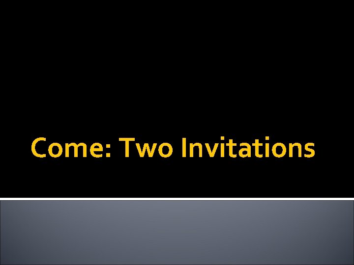 Come: Two Invitations 