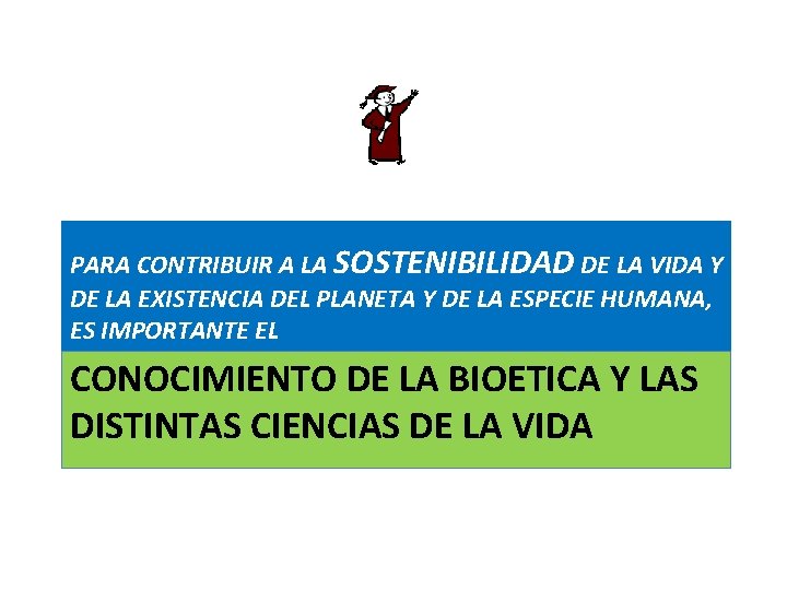PARA CONTRIBUIR A LA SOSTENIBILIDAD DE LA VIDA Y DE LA EXISTENCIA DEL PLANETA PARA CONTRIBUIR A LA SOSTENIBILIDAD DE LA VIDA Y DE LA EXISTENCIA DEL PLANETA