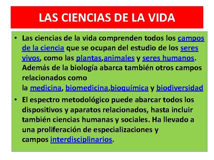 LAS CIENCIAS DE LA VIDA • Las ciencias de la vida comprenden todos los