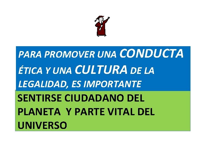 PARA PROMOVER UNA CONDUCTA ÉTICA Y UNA CULTURA DE LA LEGALIDAD, ES IMPORTANTE SENTIRSE PARA PROMOVER UNA CONDUCTA ÉTICA Y UNA CULTURA DE LA LEGALIDAD, ES IMPORTANTE SENTIRSE