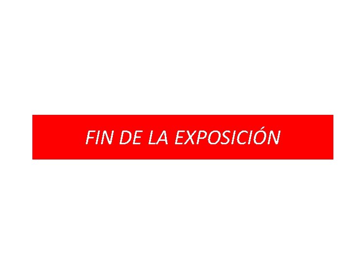 FIN DE LA EXPOSICIÓN 