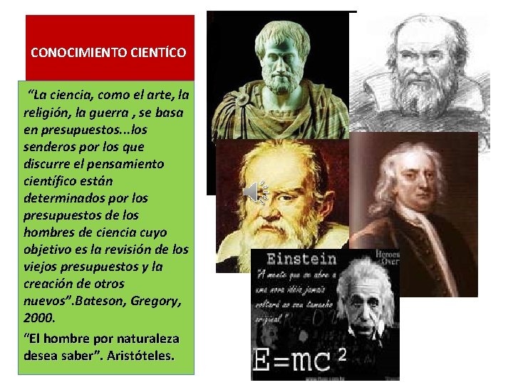 CONOCIMIENTO CIENTÍCO “La ciencia, como el arte, la religión, la guerra , se basa CONOCIMIENTO CIENTÍCO “La ciencia, como el arte, la religión, la guerra , se basa