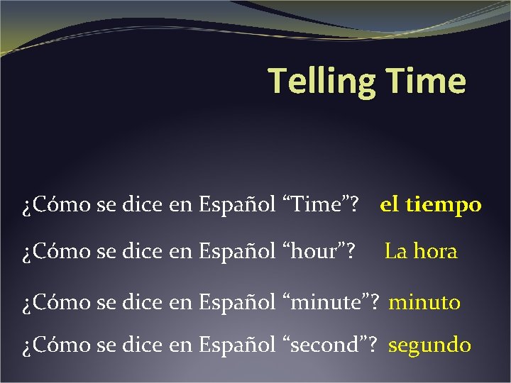 Telling Time ¿Cómo se dice en Español “Time”? el tiempo ¿Cómo se dice en