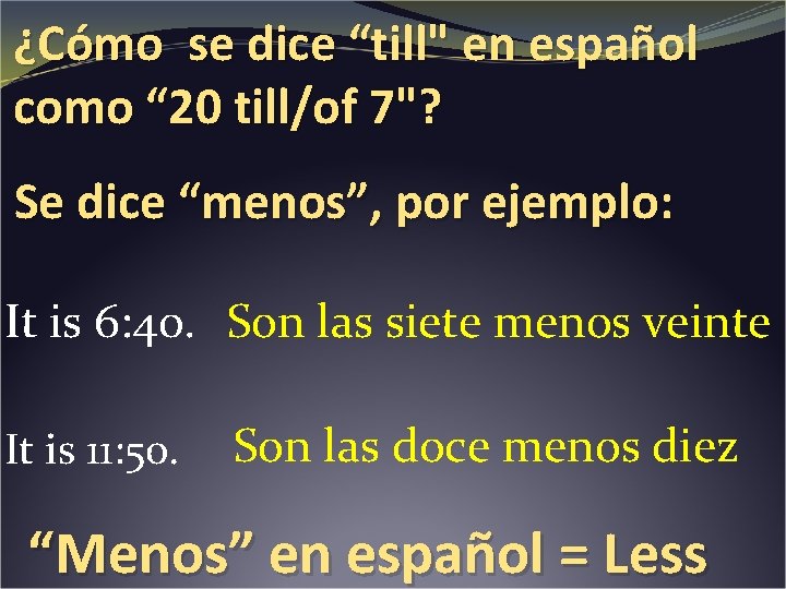 ¿Cómo se dice “till" en español como “ 20 till/of 7"? Se dice “menos”,