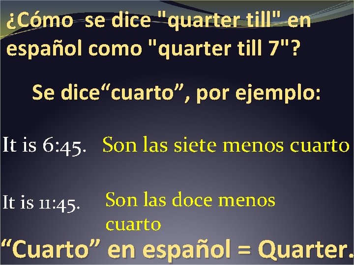 ¿Cómo se dice "quarter till" en español como "quarter till 7"? Se dice“cuarto”, por