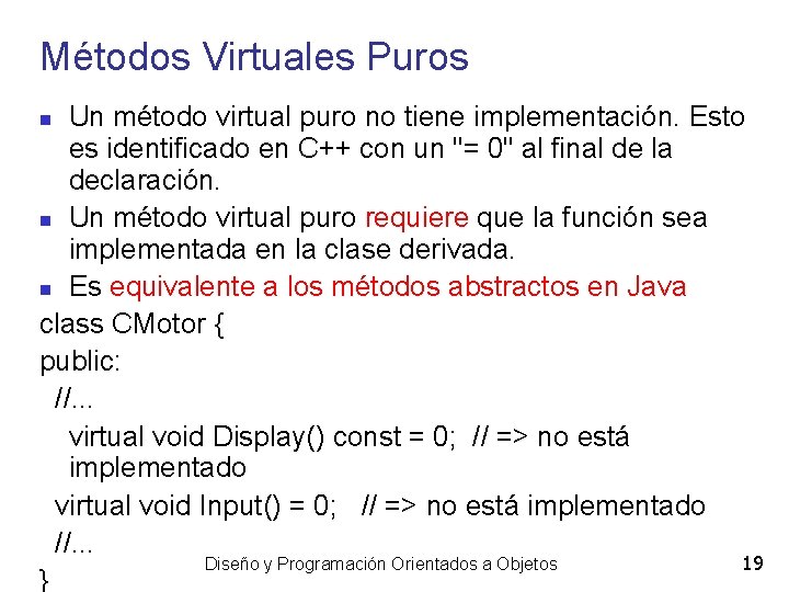 Métodos Virtuales Puros Un método virtual puro no tiene implementación. Esto es identificado en