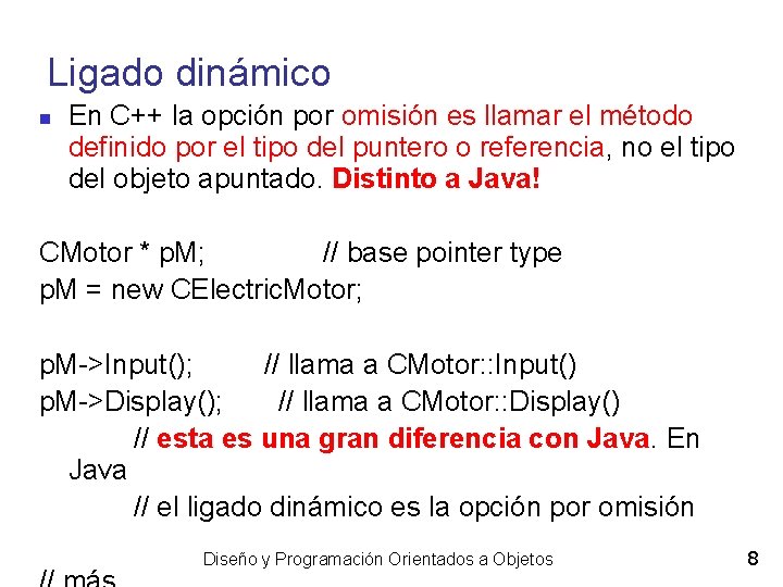 Ligado dinámico En C++ la opción por omisión es llamar el método definido por