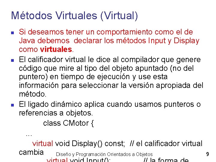 Métodos Virtuales (Virtual) Si deseamos tener un comportamiento como el de Java debemos declarar