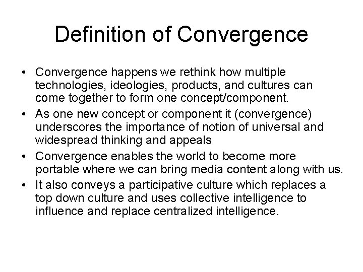 Definition of Convergence • Convergence happens we rethink how multiple technologies, ideologies, products, and