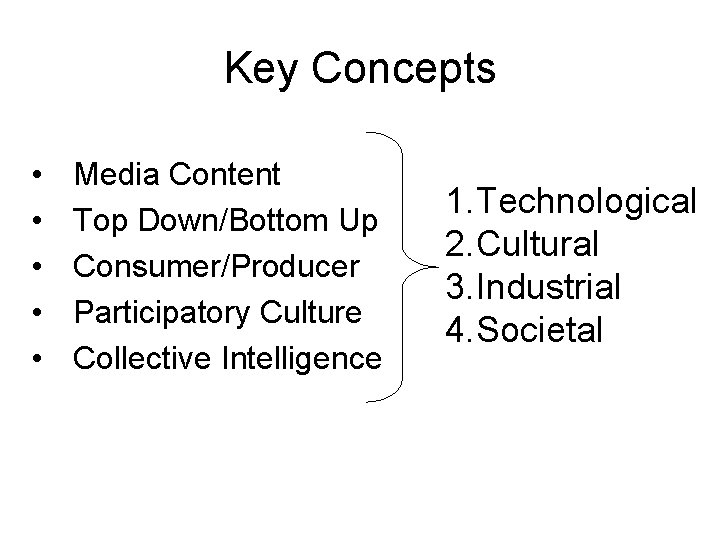 Key Concepts • • • Media Content Top Down/Bottom Up Consumer/Producer Participatory Culture Collective