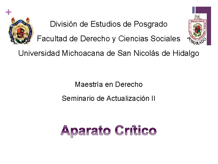 + División de Estudios de Posgrado Facultad de Derecho y Ciencias Sociales Universidad Michoacana