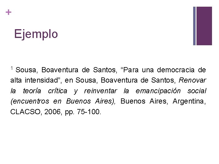 + Ejemplo Sousa, Boaventura de Santos, “Para una democracia de alta intensidad”, en Sousa,