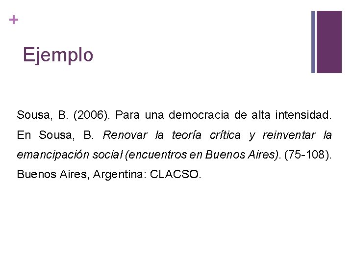 + Ejemplo Sousa, B. (2006). Para una democracia de alta intensidad. En Sousa, B.