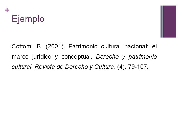 + Ejemplo Cottom, B. (2001). Patrimonio cultural nacional: el marco jurídico y conceptual. Derecho