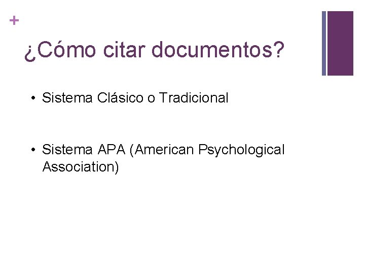 + ¿Cómo citar documentos? • Sistema Clásico o Tradicional • Sistema APA (American Psychological