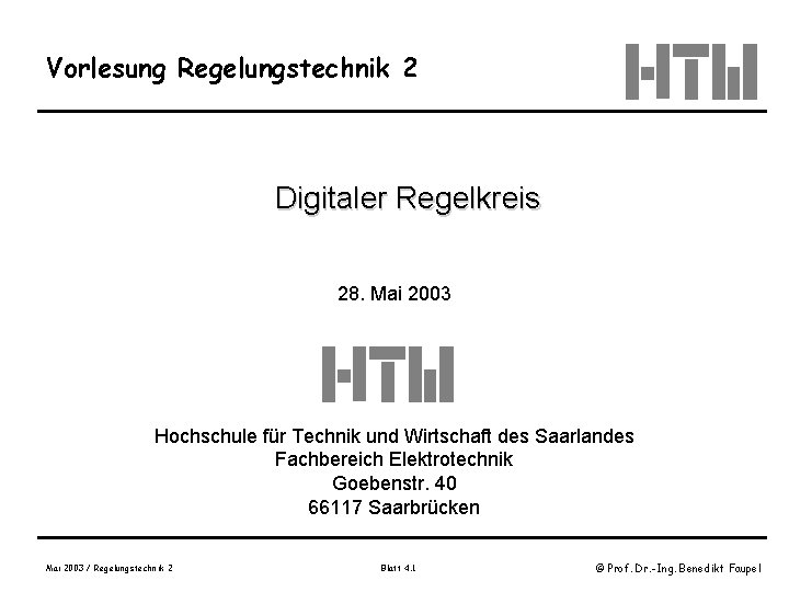 Vorlesung Regelungstechnik 2 Digitaler Regelkreis 28. Mai 2003 Hochschule für Technik und Wirtschaft des