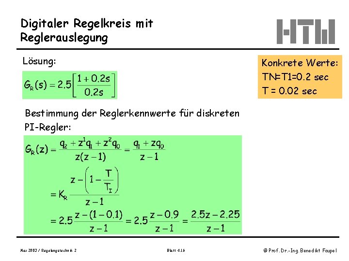 Digitaler Regelkreis mit Reglerauslegung Lösung: Konkrete Werte: TN=T 1=0. 2 sec T = 0.