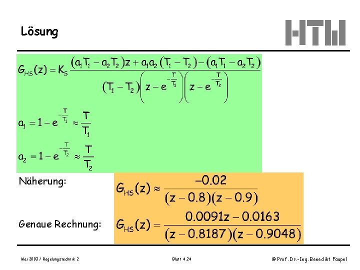 Lösung Näherung: Genaue Rechnung: Mai 2003 / Regelungstechnik 2 Blatt 4. 24 © Prof.