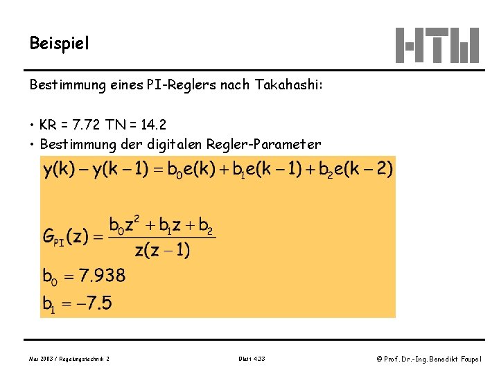 Beispiel Bestimmung eines PI-Reglers nach Takahashi: • KR = 7. 72 TN = 14.
