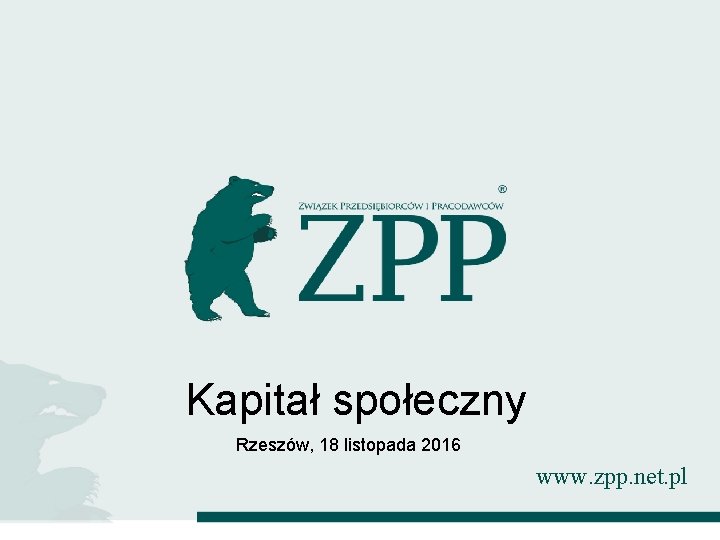 Kapitał społeczny Rzeszów, 18 listopada 2016 www. zpp. net. pl 