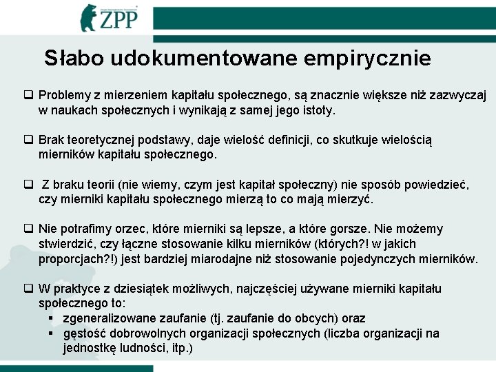 Słabo udokumentowane empirycznie q Problemy z mierzeniem kapitału społecznego, są znacznie większe niż zazwyczaj