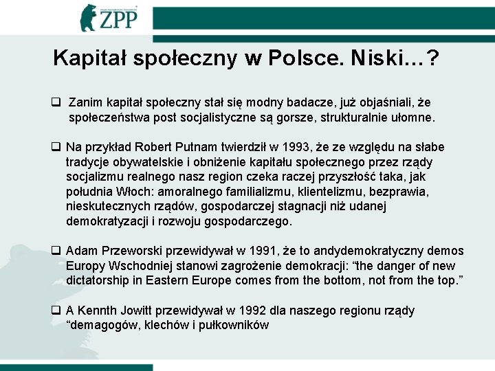 Kapitał społeczny w Polsce. Niski…? q Zanim kapitał społeczny stał się modny badacze, już