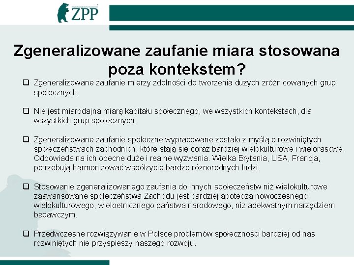 Zgeneralizowane zaufanie miara stosowana poza kontekstem? q Zgeneralizowane zaufanie mierzy zdolności do tworzenia dużych