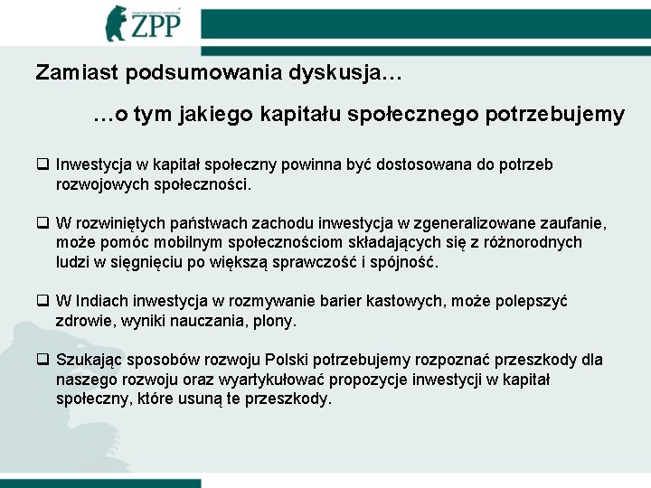 Zamiast podsumowania dyskusja… …o tym jakiego kapitału społecznego potrzebujemy q Inwestycja w kapitał społeczny