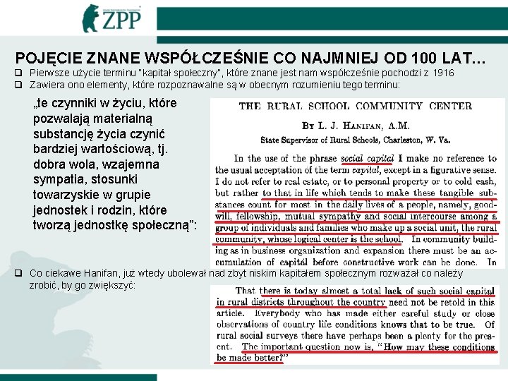 POJĘCIE ZNANE WSPÓŁCZEŚNIE CO NAJMNIEJ OD 100 LAT… q Pierwsze użycie terminu “kapitał społeczny”,