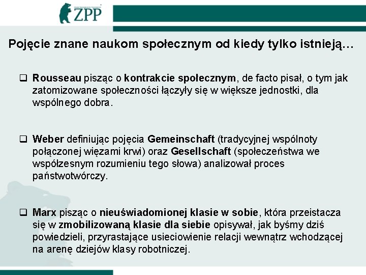 Pojęcie znane naukom społecznym od kiedy tylko istnieją… q Rousseau pisząc o kontrakcie społecznym,