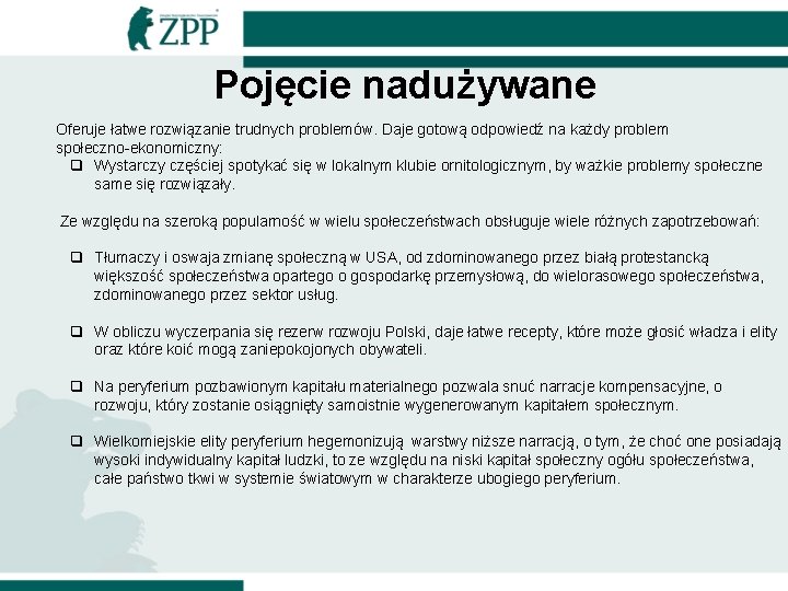 Pojęcie nadużywane Oferuje łatwe rozwiązanie trudnych problemów. Daje gotową odpowiedź na każdy problem społeczno-ekonomiczny: