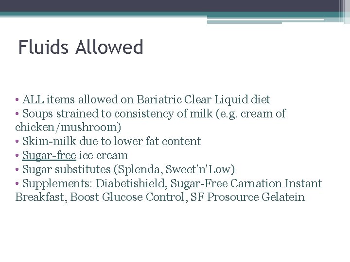 Fluids Allowed • ALL items allowed on Bariatric Clear Liquid diet • Soups strained