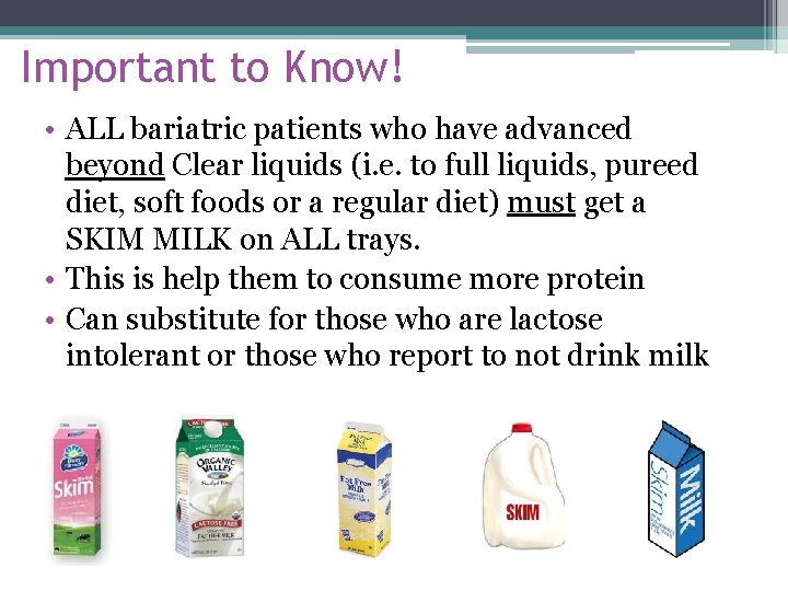 Important to Know! • ALL bariatric patients who have advanced beyond Clear liquids (i.